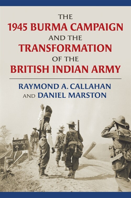 The 1945 Burma Campaign and the Transformation of the British Indian Army (Hardcover)