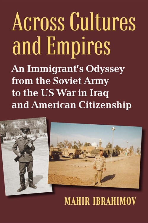 Across Cultures and Empires: An Immigrants Odyssey from the Soviet Army to the Us War in Iraq and American Citizenship (Hardcover)