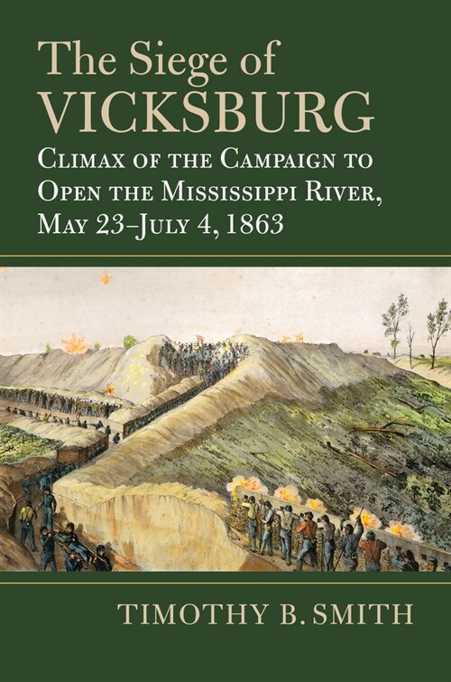 The Siege of Vicksburg: Climax of the Campaign to Open the Mississippi River, May 23-July 4, 1863 (Hardcover)