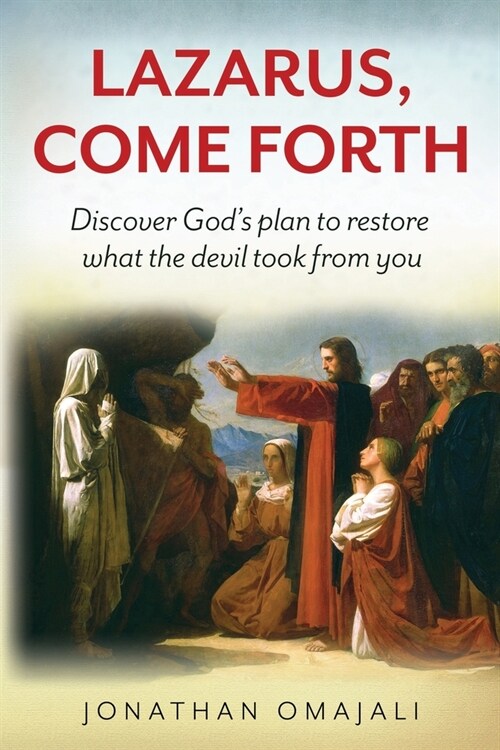 Lazarus, Come Forth: Discover Gods plan to restore what the devil took from you (Paperback)