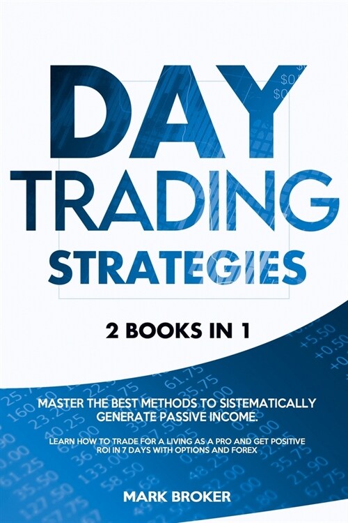 Day Trading Strategies: 2 books in 1: Master the best methods to sistematically generate passive income. Learn how to trade for a living as a (Paperback)