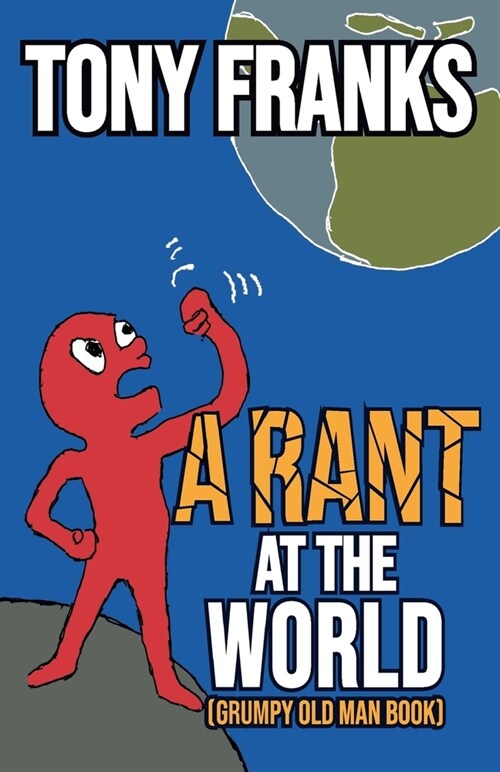 A Rant at the World: Grumpy Old Man Book (Paperback)