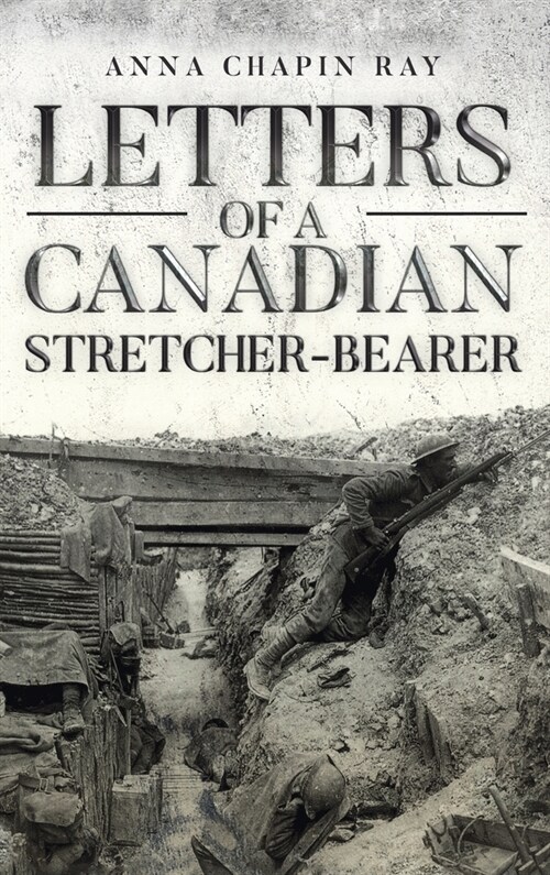 Letters of a Canadian Stretcher-Bearer (Hardcover)