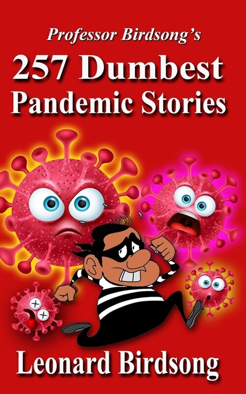 Professor Birdsongs: 257 Dumbest Pandemic Stories (Paperback)