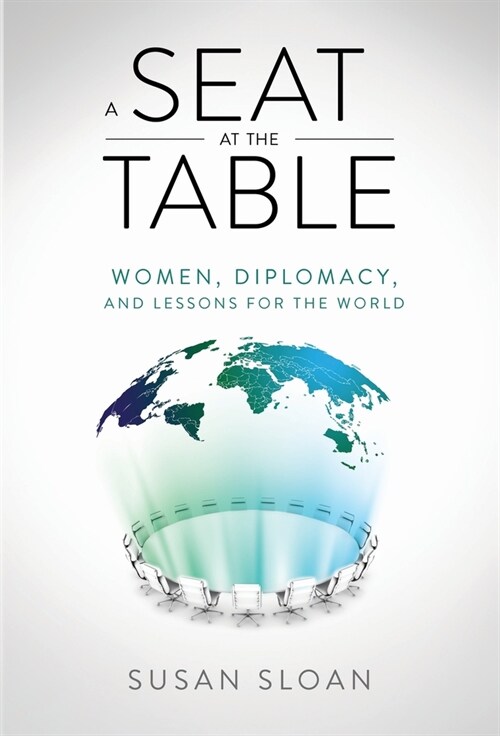 A Seat at the Table: Women, Diplomacy, and Lessons for the World (Hardcover)