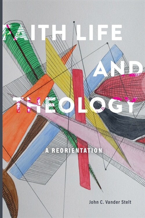 Faith, Life and Theology: A Reorientation (Paperback)
