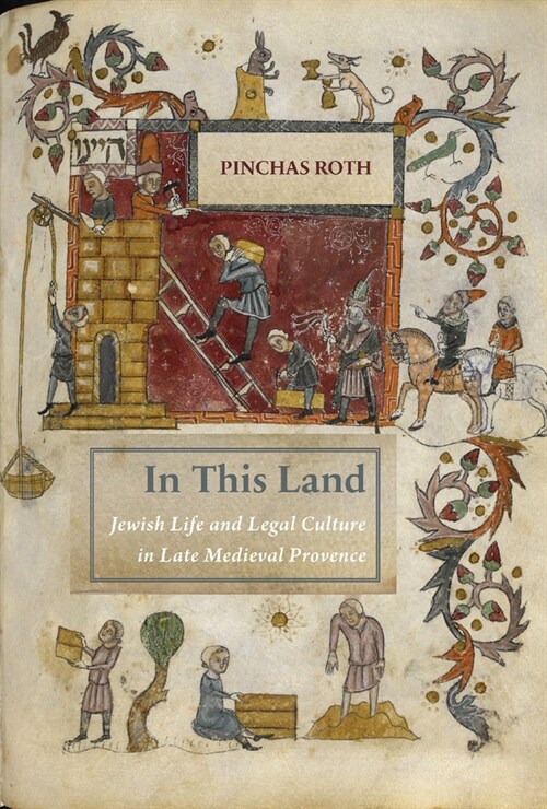 In This Land: Jewish Life and Legal Culture in Late Medieval Provence (Hardcover)