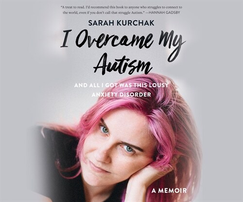 I Overcame My Autism and All I Got Was This Lousy Anxiety Disorder: A Memoir (Audio CD)