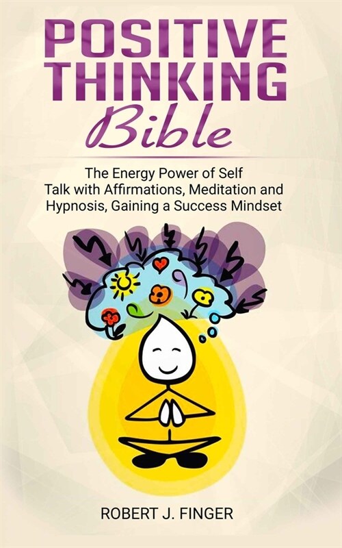 Positive Thinking Bible: the Energy Power of Self Talk with Affirmations, Meditation and Hypnosis, Gaining a Success Mindset (Paperback)