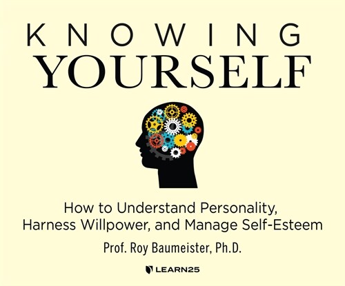 Knowing Yourself: How to Understand Personality, Harness Willpower & Manage Self-Esteem (MP3 CD)
