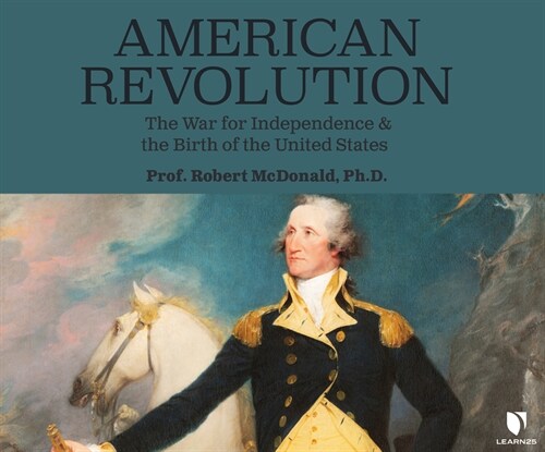 American Revolution: The War for Independence and the Birth of the United States (MP3 CD)