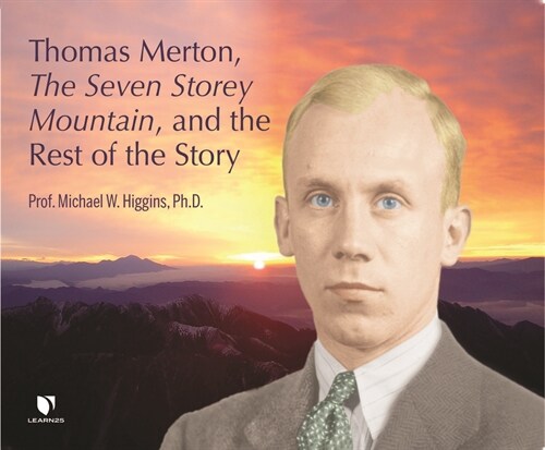Thomas Merton, the Seven Storey Mountain, and the Rest of the Story (MP3 CD)