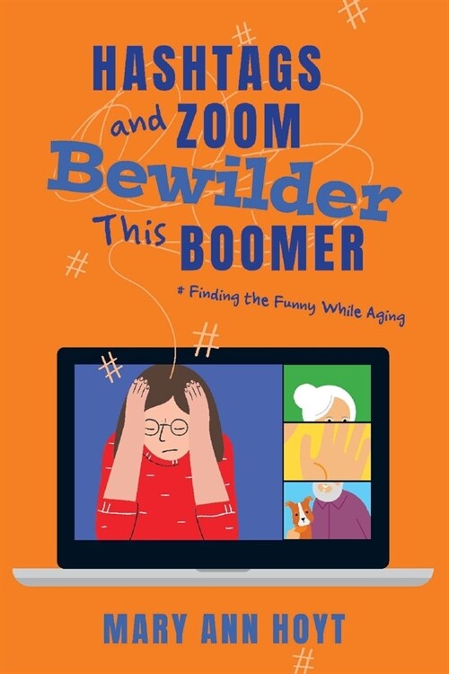 Hashtags and Zoom Bewilder This Boomer: Finding the Funny While Aging (Paperback)