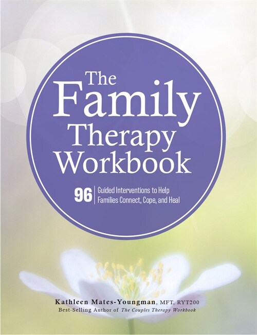The Family Therapy Workbook: 96 Guided Interventions to Help Families Connect, Cope, and Heal (Paperback)