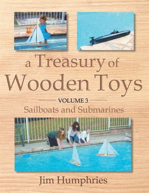 A Treasury of Wooden Toys, Volume 3: Sailboats and Submarines Volume 3 (Paperback)