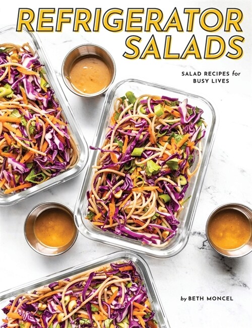 Refrigerator Salads: Salad Recipe for Busy Lives (Paperback)