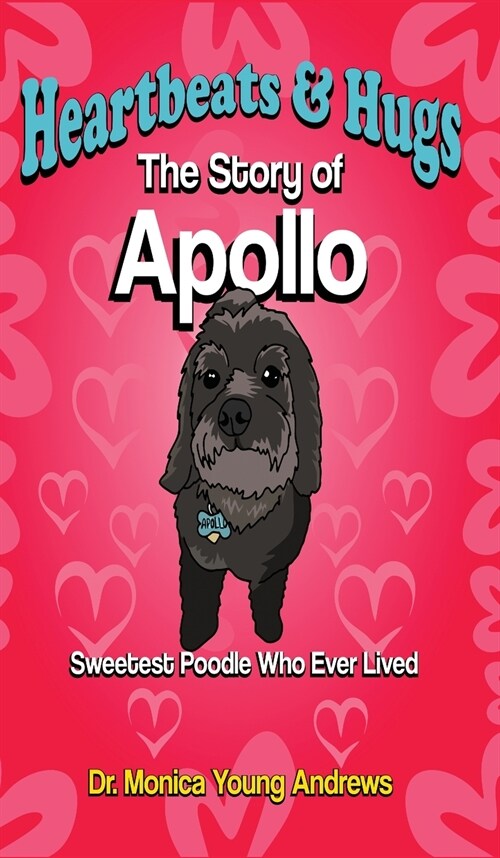 Heartbeats & Hugs: The Story of Apollo, Sweetest Poodle Who Ever Lived (Hardcover)