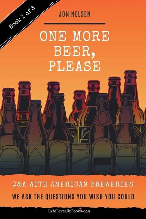 One More Beer, Please (Book One): Interviews with Brewmasters and Breweries (Paperback)