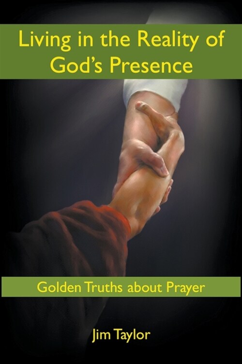 Living in the Reality of Gods Presence: Golden Truths About Prayer (Paperback)