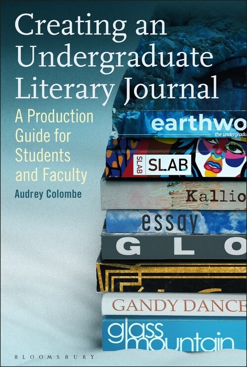 Creating an Undergraduate Literary Journal : A Production Guide for Students and Faculty (Paperback)