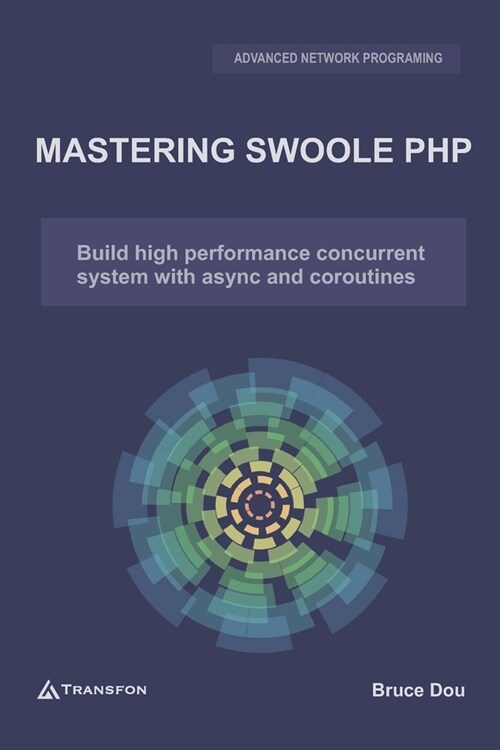 Mastering Swoole PHP: Build High Performance Concurrent System with Async and Coroutines (Paperback)