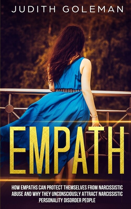 Empath: How Empaths Can Protect Themselves from Narcissistic Abuse and Why They Unconsciously Attract Narcissistic Personality (Paperback)
