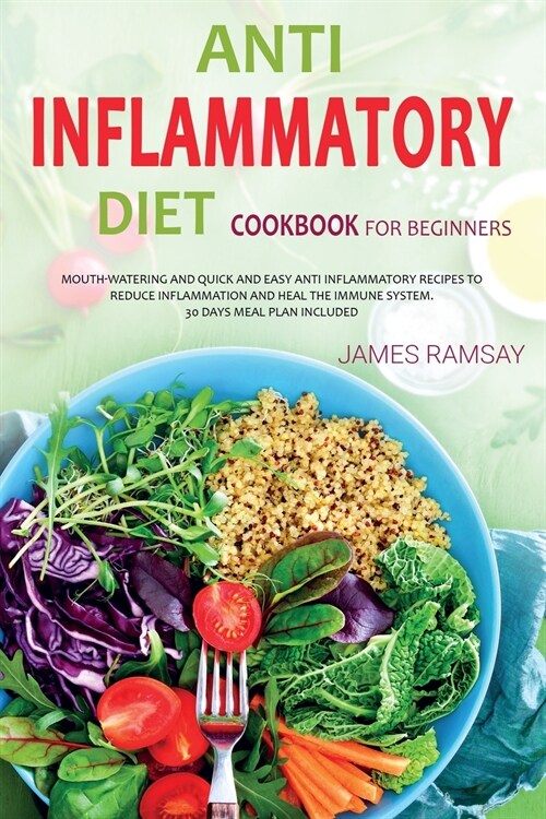 Anti Inflammatory Diet for Beginners: Mouth Watering And Quick And Easy Anti-Inflammatory Recipes To Reduce disease And Heal The Immune System. 30 Day (Paperback)