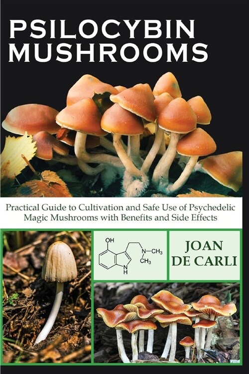 Psilocybin Mushrooms: Practical Guide to Cultivation and Safe Use of Psychedelic Magic Mushrooms with Benefits and Side Effects (Paperback)