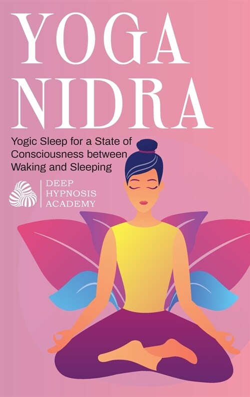 Yoga Nidra: Yogic Sleep for a State of Consciousness between Waking and Sleeping (Hardcover)