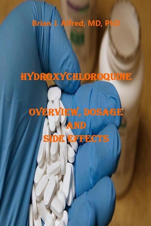 Hydroxychloroquine: Overview, Dosage and Side Effects (Paperback)