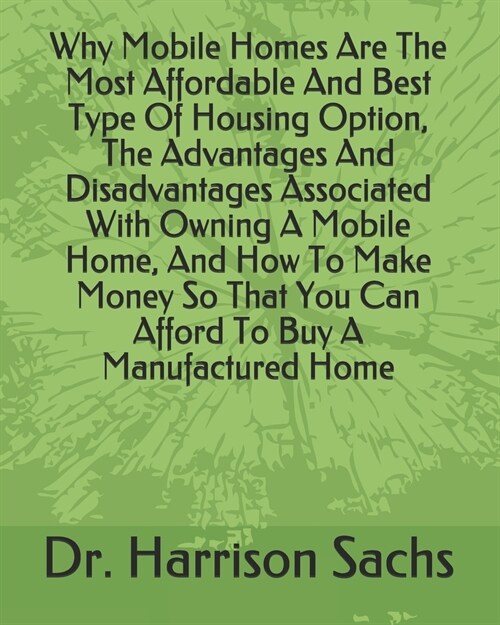 Why Mobile Homes Are The Most Affordable And Best Type Of Housing Option, The Advantages And Disadvantages Associated With Owning A Mobile Home, And H (Paperback)