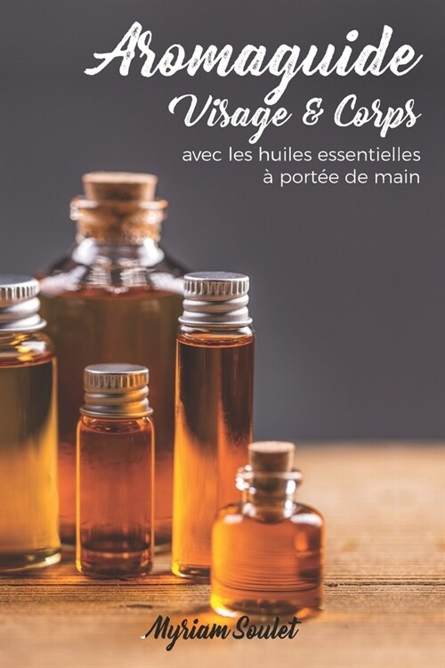 AROMAGUIDE Visage et Corps: Avec les huiles essentielles ?port? de main (Paperback)