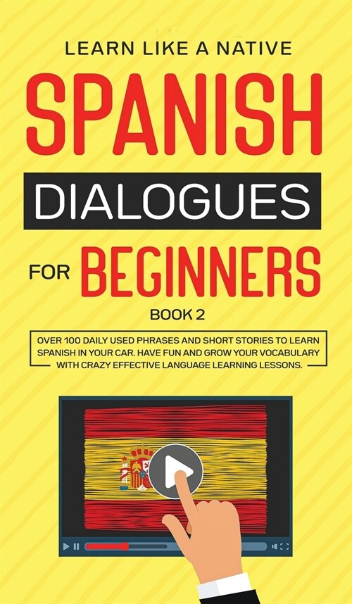 Spanish Dialogues for Beginners Book 2: Over 100 Daily Used Phrases and Short Stories to Learn Spanish in Your Car. Have Fun and Grow Your Vocabulary (Hardcover)