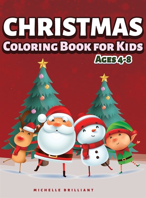 Christmas Coloring Book for Kids Ages 4-8: 50 Images with Christmas Scenarios that Will Entertain Children and Engage Them in Creative and Relaxing Ac (Hardcover)