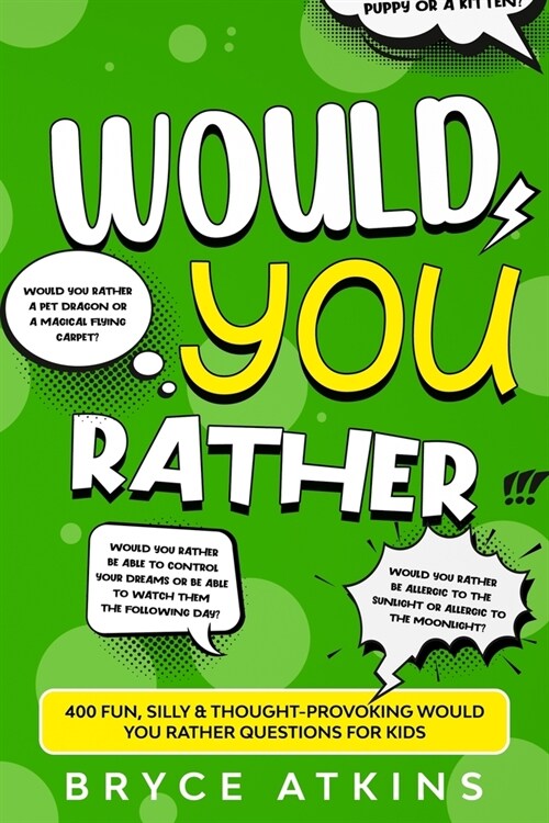 Would You Rather: 400 Fun, Silly & Thought-Provoking Would You Rather Questions for Kids (Paperback)