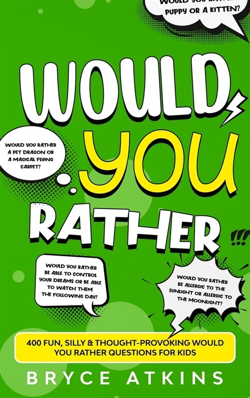 Would You Rather: 400 Fun, Silly & Thought-Provoking Would You Rather Questions for Kids. (Hardcover)