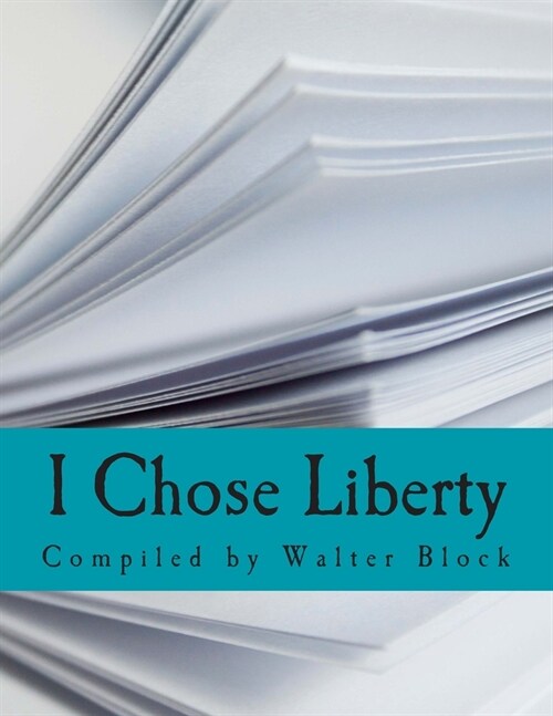 I Chose Liberty (Large Print Edition): Autobiographies of Contemporary Libertarians (Paperback)