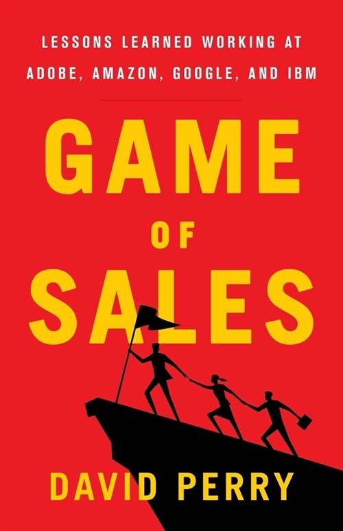 Game of Sales: Lessons Learned Working at Adobe, Amazon, Google, and IBM (Paperback)