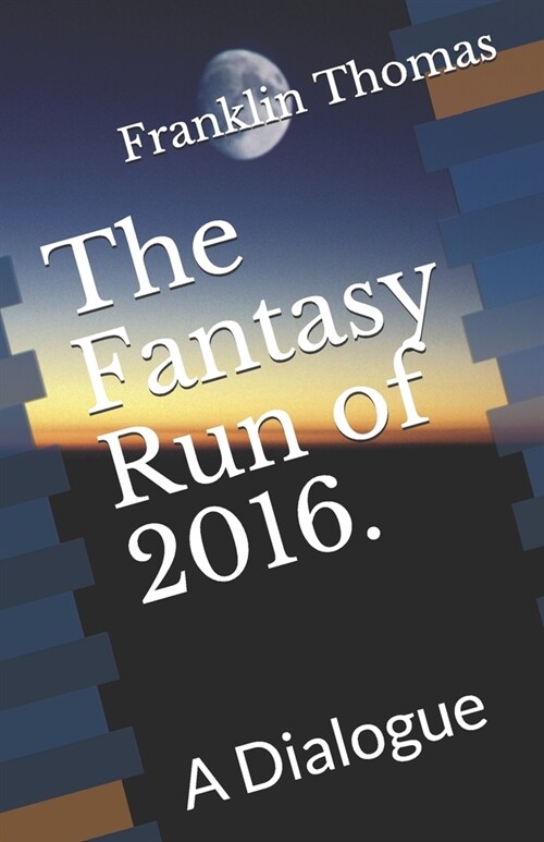 The Fantasy Run of 2016.: A Dialogue (Paperback)