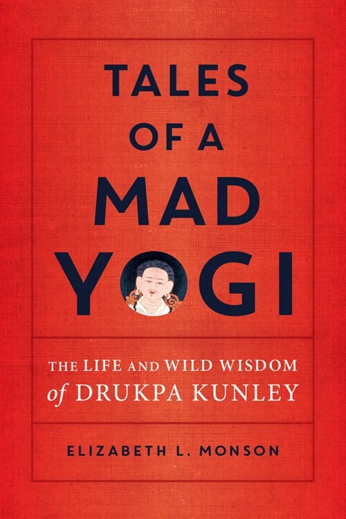 Tales of a Mad Yogi: The Life and Wild Wisdom of Drukpa Kunley (Paperback)