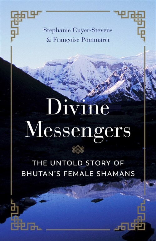 Divine Messengers: The Untold Story of Bhutans Female Shamans (Paperback)