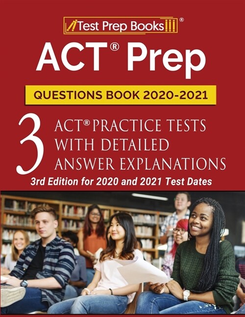 ACT Prep Questions Book 2020-2021: 3 ACT Practice Tests with Detailed Answer Explanations [3rd Edition for 2020 and 2021 Test Dates] (Paperback)