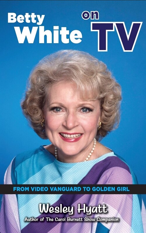 Betty White on TV (hardback): From Video Vanguard to Golden Girl (Hardcover)