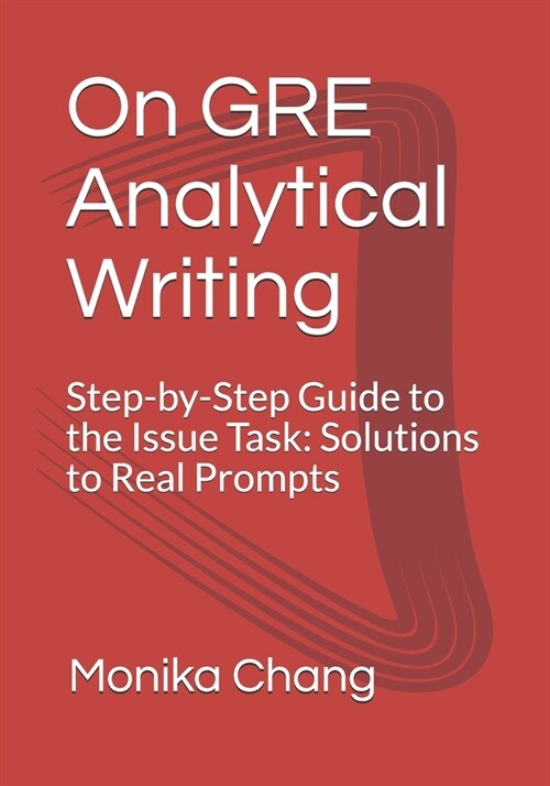 On GRE Analytical Writing: Step-by-Step Guide to the Issue Task: Solutions to Real Prompts (Paperback)