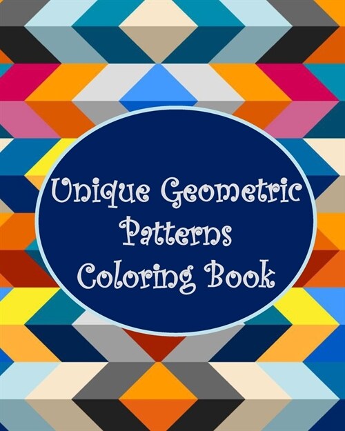 Unique Geometric Patterns Coloring Book: Relax and Unleash Your Creativity (Paperback)