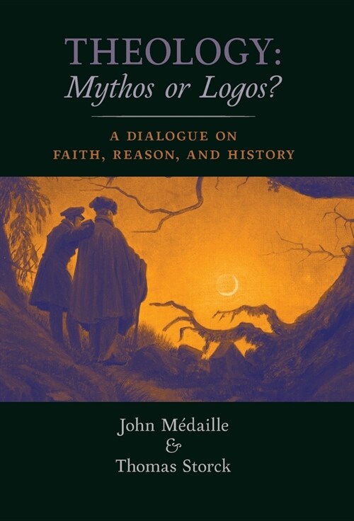 Theology: Mythos or Logos?: A Dialogue on Faith, Reason, and History (Hardcover)