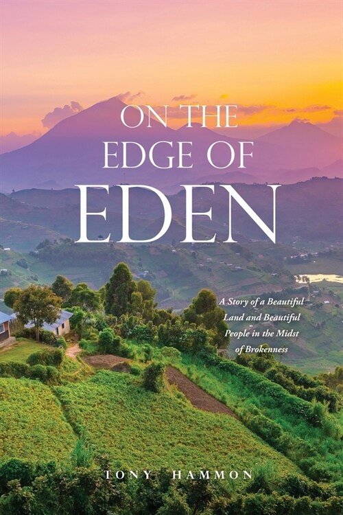 On the Edge of Eden: A Story of a Beautiful Land and Beautiful People in the Midst of Brokenness (Paperback)