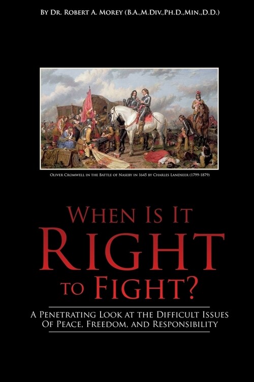 When Is It Right to Fight?: A Penetrating Look at the Difficult Issues Of Peace, Freedom, and Responsibility (Paperback)