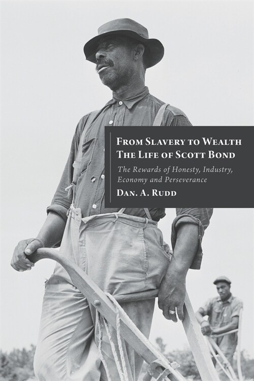 From Slavery to Wealth, The Life of Scott Bond: The Rewards of Honesty, Industry, Economy and Perseverance (Paperback)