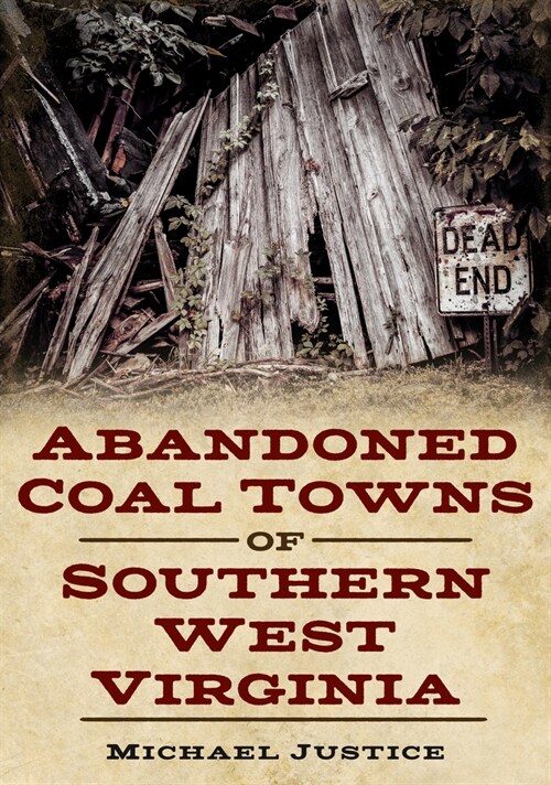 Abandoned Coal Towns of Southern West Virginia (Paperback)